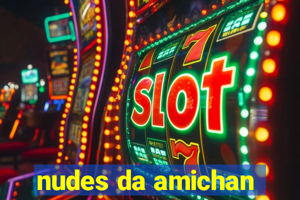 nudes da amichan